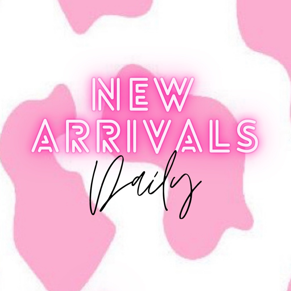 New Arrivals Every DAY!
